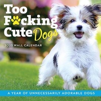 Abbildung von: 2023 Too F*cking Cute Dogs Wall Calendar - Sourcebooks, Inc
