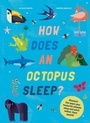 Cover: How Does An Octopus Sleep? - Welbeck Children's Books