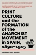 Cover: Print Culture and the Formation of the Anarchist Movement in Spain, 1890-1915 - AK Press