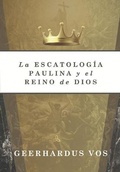 Cover: La Escatologia Paulina y el Reino de Dios - Teologia Para Vivir