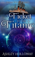 Cover: A Ticket to the Titanic (Vintage Voyages, #2) - Vintage Voyages