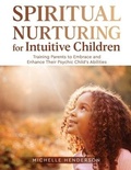Cover: Spiritual Nurturing for Intuitive Children - Michelle Henderson LLC
