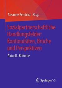 Abbildung von: Sozialpartnerschaftliche Handlungsfelder: Kontinuitäten, Brüche und Perspektiven - Springer VS