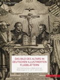 Cover: Das Bild des Altars in deutschen illustrierten Flugbl&auml;ttern - Schnell & Steiner