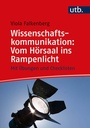 Cover: Wissenschaftskommunikation: Vom Hörsaal ins Rampenlicht - UTB