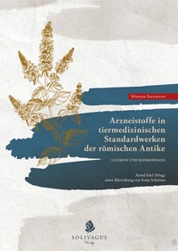 Abbildung von: Arzneistoffe in tiermedizinischen Standardwerken der römischen Antike. - Solivagus-Verlag