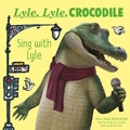 Cover: Lyle, Lyle, Crocodile: Sing with Lyle - HarperCollins