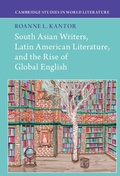 Cover: South Asian Writers, Latin American Literature, and the Rise of Global English - Cambridge University Press