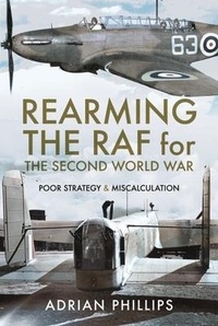 Enlarge image Cover: Rearming the RAF for the Second World War - Pen & Sword History