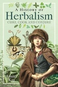 Cover: A History of Herbalism - Pen & Sword History