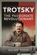 Cover: Trotsky, The Passionate Revolutionary - Pen & Sword History