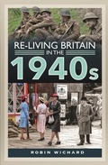 Cover: Re-living Britain in the 1940s - Pen & Sword Military