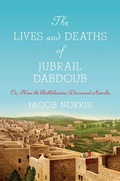 Cover: The Lives and Deaths of Jubrail Dabdoub - Stanford University Press