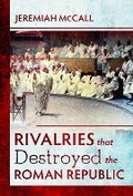Cover: Rivalries that Destroyed the Roman Republic - Pen & Sword History