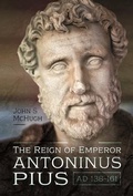 Cover: The Reign of Emperor Antoninus Pius, AD 138-161 - Pen & Sword History