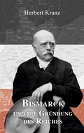 Cover: Bismarck und die Gr&uuml;ndung des Reiches - Books on Demand