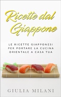Cover: Ricette dal Giappone: Le ricette giapponesi per portare la cucina orientale a casa tua - Cucina Orientale