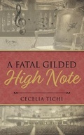 Cover: A Fatal Gilded High Note - Cecelia Tichi