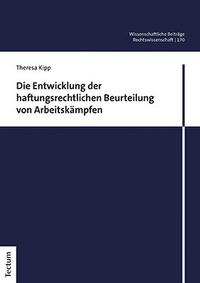 Abbildung von: Die Entwicklung der haftungsrechtlichen Beurteilung von Arbeitskämpfen - Tectum Wissenschaftsverlag