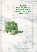 Cover: Mahmoud Khaled & Sara El Adl: A book on a proposed house museum for an unkown crying man - Deutscher Akademischer Austauschdienst - Berliner-K&uuml;nstlerprogramm