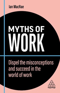Abbildung von: Myths of Work - Kogan Page Ltd