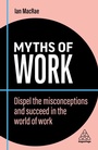 Cover: Myths of Work - Kogan Page Ltd
