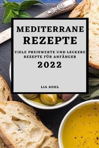 Abbildung von: Mediterrane Rezepte 2022 - LIA KOHL