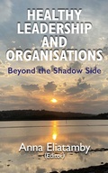 Cover: Healthy Leadership and Organisations: Beyond the Shadow Side - Anna Eliatamby