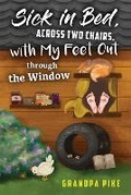 Cover: Sick in Bed Across Two Chairs, with My Feet out Through the Window - Boulder Books