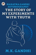 Cover: Mahatma Gandhi Autobiography : The Story Of My Experiments With Truth - True Sign Publishing House