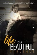 Cover: Life is a Beautiful Struggle - Kathleen Turner