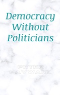 Cover: Democracy Without Politicians - Peter Hayward