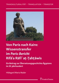 Abbildung von: Von Paris nach Kairo: Wissenstransfer im Paris-Bericht Rifa¿a Rafi¿ a¿-¿ah¿awis - Frank & Timme