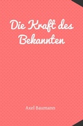 Cover: Die Kraft des Bekannten - epubli