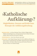 Cover: >Katholische Aufkl&auml;rung<? - M&ouml;glichkeiten, Grenzen und Kritik eines Konzepts der Aufkl&auml;rungsforschung - Meiner
