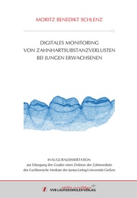 Abbildung von: Digitales Monitoring von Zahnhartsubstanzverlusten bei jungen Erwachsenen - VVB Laufersweiler Verlag