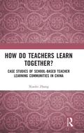 Cover: How Do Teachers Learn Together? - Routledge