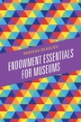 Cover: Endowment Essentials for Museums - Rowman & Littlefield Publishers