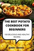 Cover: The Best Potato Cookbook for Beginners - TERRY GRANT