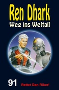 Cover: Ren Dhark - Weg ins Weltall 91: Rettet Dan Riker! - HJB Verlag & Shop KG