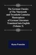 Cover: The German Classics of the Nineteenth and Twentieth Centuries (Volume 3) Masterpieces of German Literature Translated into English - ALPHA EDITION