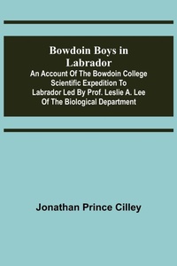Abbildung von: Bowdoin Boys in Labrador; An Account of the Bowdoin College Scientific Expedition to Labrador led by Prof. Leslie A. Lee of the Biological Department - ALPHA EDITION