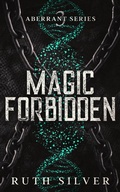 Cover: Magic Forbidden (Aberrant, #3) - Slow Burn Publishing