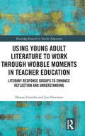 Cover: Using Young Adult Literature to Work through Wobble Moments in Teacher Education - Routledge