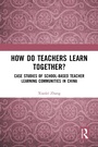 Cover: How Do Teachers Learn Together? - Routledge