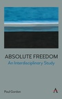 Cover: Absolute Freedom: An Interdisciplinary Study - Anthem Press