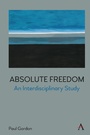 Cover: Absolute Freedom: An Interdisciplinary Study - Anthem Press