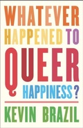 Cover: Whatever Happened To Queer Happiness? - Influx Press
