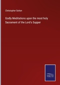 Cover: Godly Meditations upon the most holy Sacrament of the Lord's Supper - Outlook