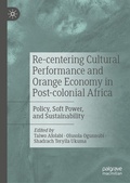 Cover: Re-centering Cultural Performance and Orange Economy in Post-colonial Africa - Palgrave Macmillan